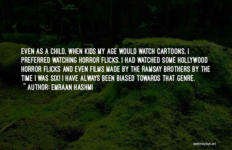Emraan Hashmi Quotes: Even As A Child, When Kids My Age Would Watch Cartoons, I Preferred Watching Horror Flicks. I Had Watched Some
