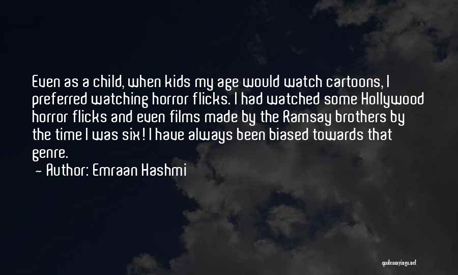 Emraan Hashmi Quotes: Even As A Child, When Kids My Age Would Watch Cartoons, I Preferred Watching Horror Flicks. I Had Watched Some