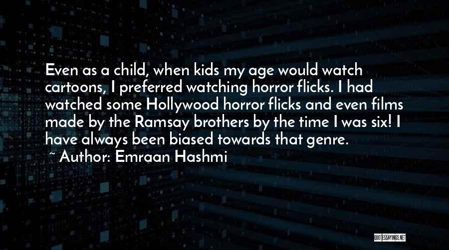 Emraan Hashmi Quotes: Even As A Child, When Kids My Age Would Watch Cartoons, I Preferred Watching Horror Flicks. I Had Watched Some