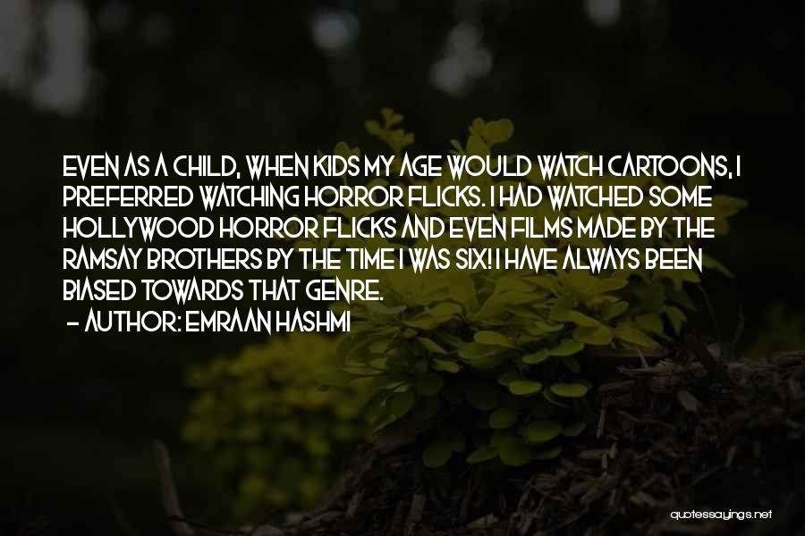 Emraan Hashmi Quotes: Even As A Child, When Kids My Age Would Watch Cartoons, I Preferred Watching Horror Flicks. I Had Watched Some