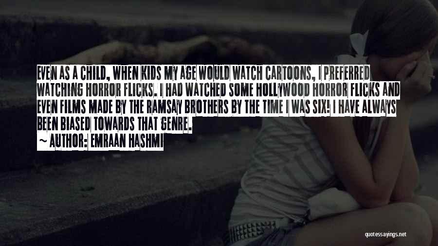 Emraan Hashmi Quotes: Even As A Child, When Kids My Age Would Watch Cartoons, I Preferred Watching Horror Flicks. I Had Watched Some
