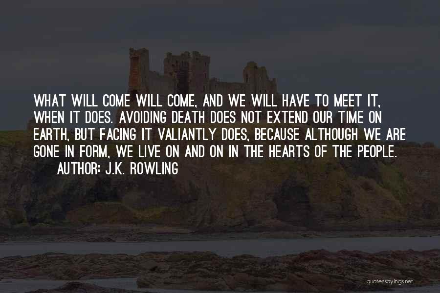 J.K. Rowling Quotes: What Will Come Will Come, And We Will Have To Meet It, When It Does. Avoiding Death Does Not Extend