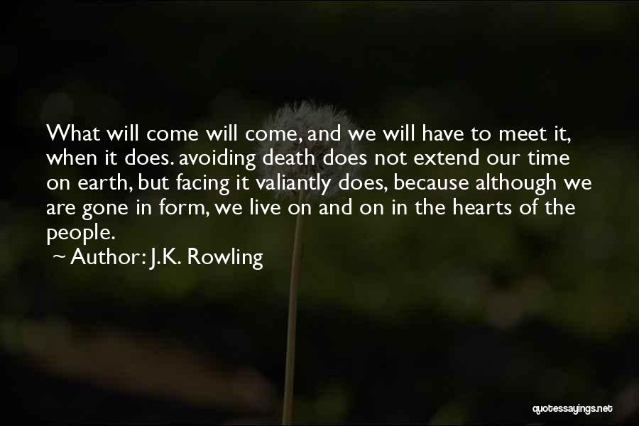 J.K. Rowling Quotes: What Will Come Will Come, And We Will Have To Meet It, When It Does. Avoiding Death Does Not Extend