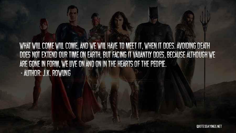 J.K. Rowling Quotes: What Will Come Will Come, And We Will Have To Meet It, When It Does. Avoiding Death Does Not Extend