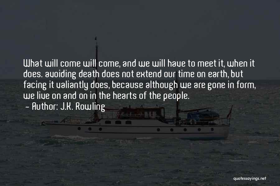 J.K. Rowling Quotes: What Will Come Will Come, And We Will Have To Meet It, When It Does. Avoiding Death Does Not Extend