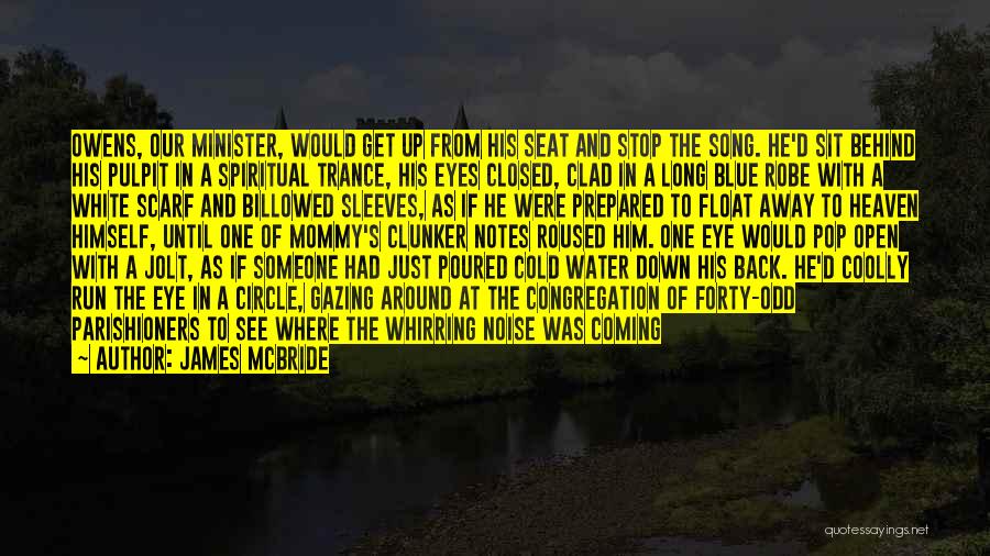 James McBride Quotes: Owens, Our Minister, Would Get Up From His Seat And Stop The Song. He'd Sit Behind His Pulpit In A