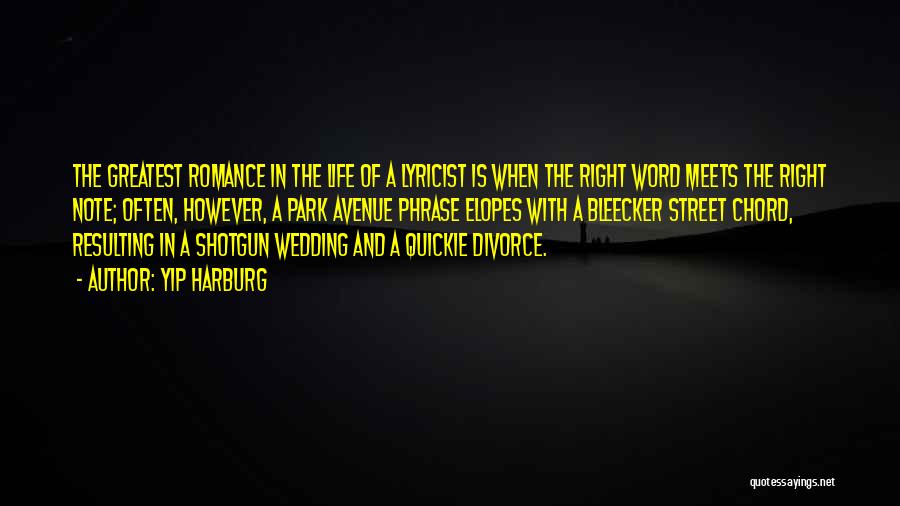 Yip Harburg Quotes: The Greatest Romance In The Life Of A Lyricist Is When The Right Word Meets The Right Note; Often, However,