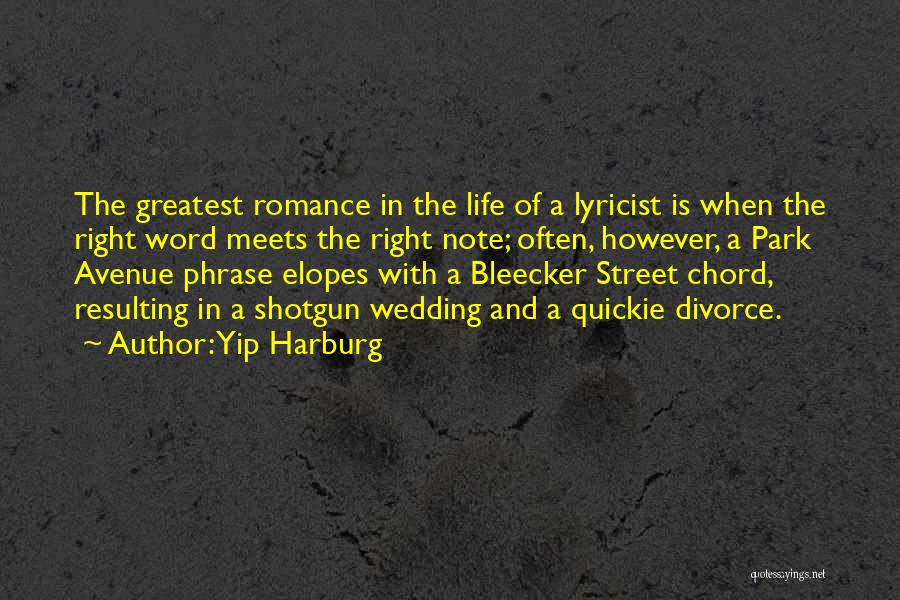 Yip Harburg Quotes: The Greatest Romance In The Life Of A Lyricist Is When The Right Word Meets The Right Note; Often, However,