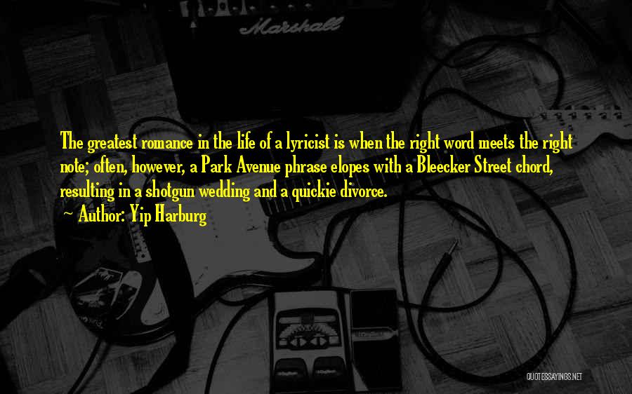 Yip Harburg Quotes: The Greatest Romance In The Life Of A Lyricist Is When The Right Word Meets The Right Note; Often, However,