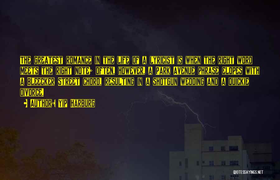 Yip Harburg Quotes: The Greatest Romance In The Life Of A Lyricist Is When The Right Word Meets The Right Note; Often, However,