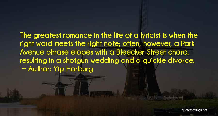 Yip Harburg Quotes: The Greatest Romance In The Life Of A Lyricist Is When The Right Word Meets The Right Note; Often, However,