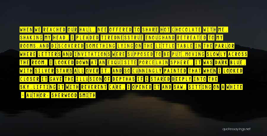 Sherwood Smith Quotes: When We Reached Our Hall, Nee Offered To Share Hot Chocolate With Me. Shaking My Head, I Pleaded Tirednesstrue Enoughand