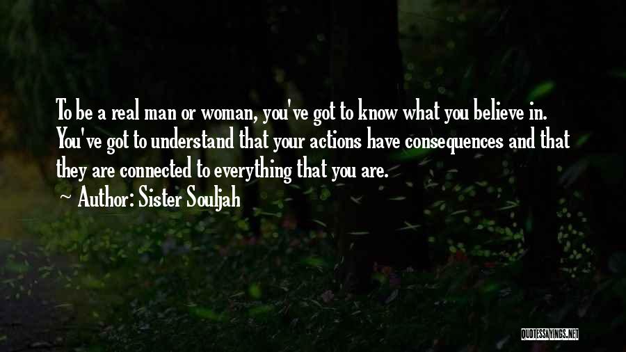 Sister Souljah Quotes: To Be A Real Man Or Woman, You've Got To Know What You Believe In. You've Got To Understand That