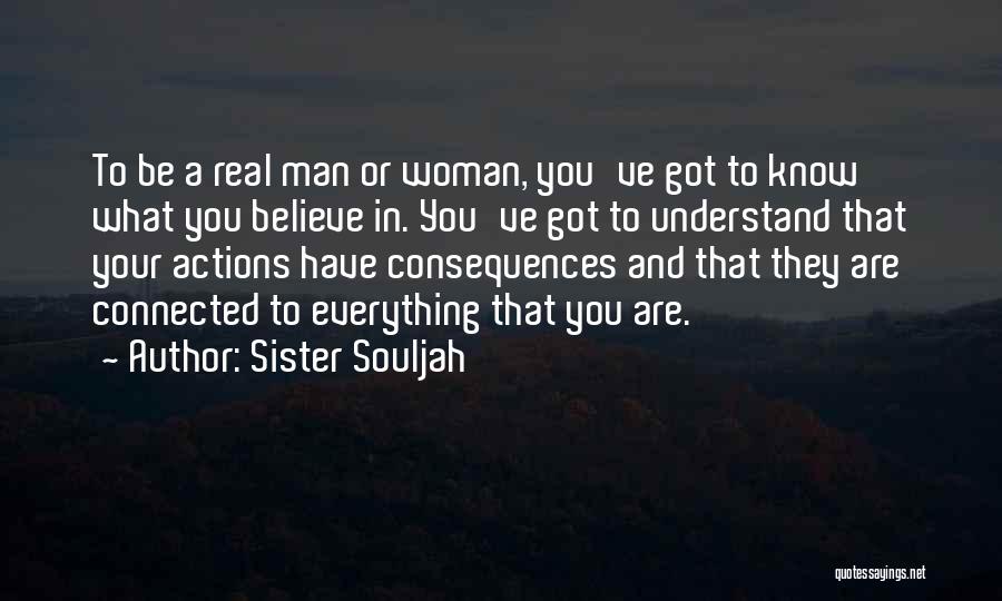Sister Souljah Quotes: To Be A Real Man Or Woman, You've Got To Know What You Believe In. You've Got To Understand That