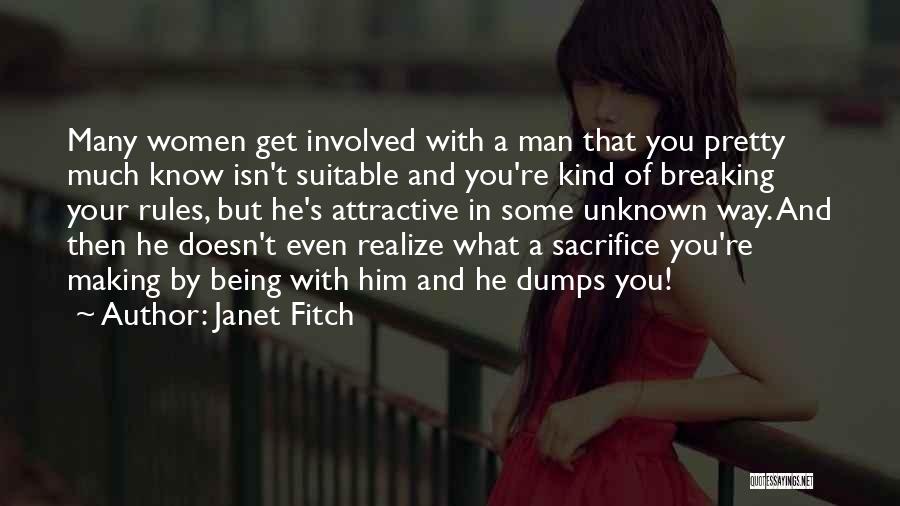Janet Fitch Quotes: Many Women Get Involved With A Man That You Pretty Much Know Isn't Suitable And You're Kind Of Breaking Your