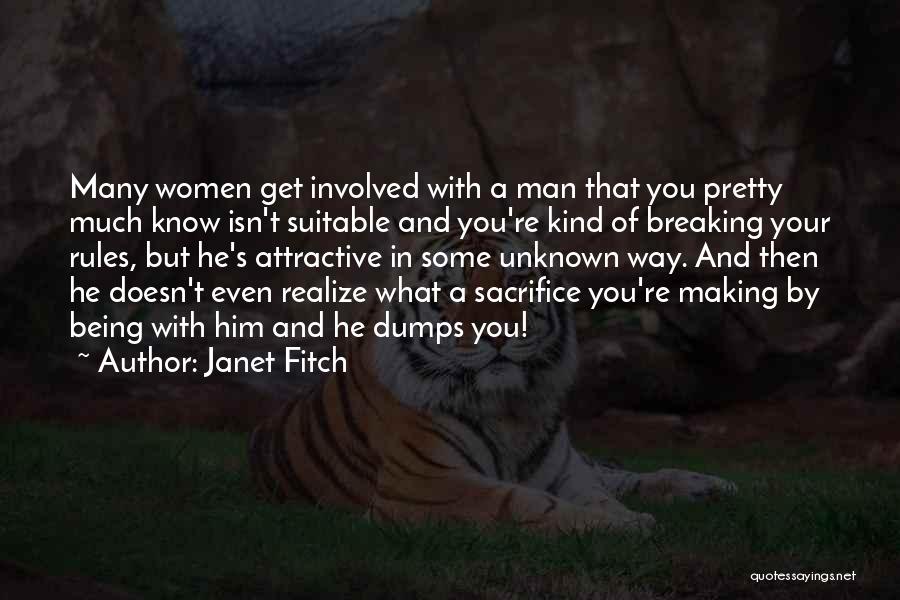 Janet Fitch Quotes: Many Women Get Involved With A Man That You Pretty Much Know Isn't Suitable And You're Kind Of Breaking Your