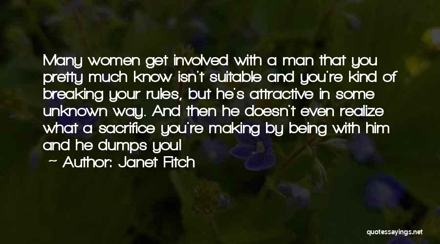 Janet Fitch Quotes: Many Women Get Involved With A Man That You Pretty Much Know Isn't Suitable And You're Kind Of Breaking Your