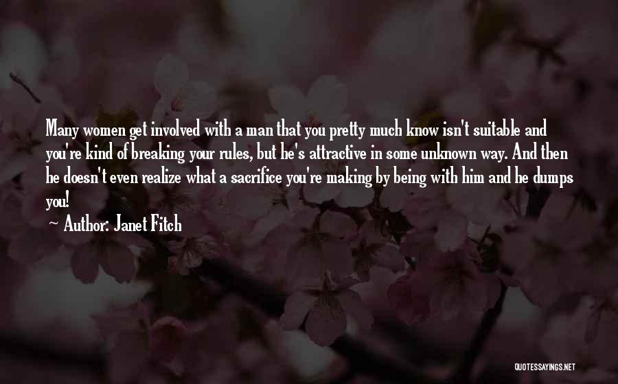 Janet Fitch Quotes: Many Women Get Involved With A Man That You Pretty Much Know Isn't Suitable And You're Kind Of Breaking Your