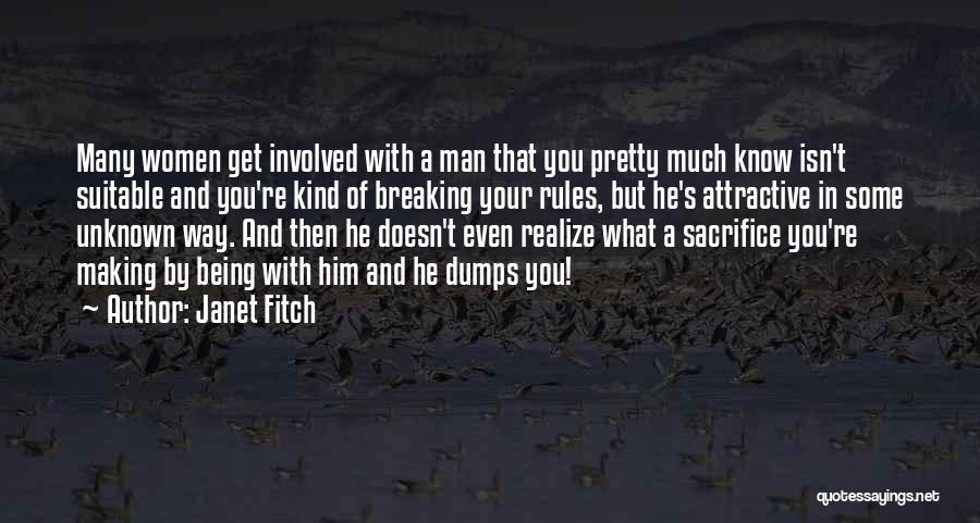Janet Fitch Quotes: Many Women Get Involved With A Man That You Pretty Much Know Isn't Suitable And You're Kind Of Breaking Your