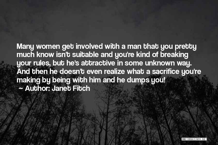 Janet Fitch Quotes: Many Women Get Involved With A Man That You Pretty Much Know Isn't Suitable And You're Kind Of Breaking Your