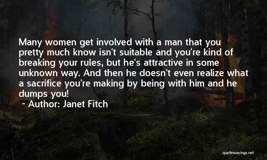 Janet Fitch Quotes: Many Women Get Involved With A Man That You Pretty Much Know Isn't Suitable And You're Kind Of Breaking Your