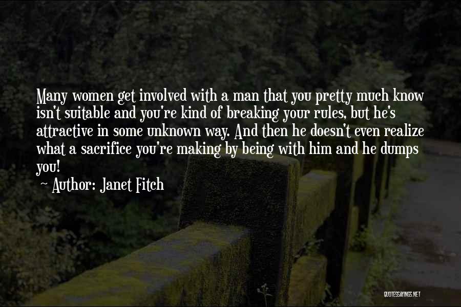 Janet Fitch Quotes: Many Women Get Involved With A Man That You Pretty Much Know Isn't Suitable And You're Kind Of Breaking Your