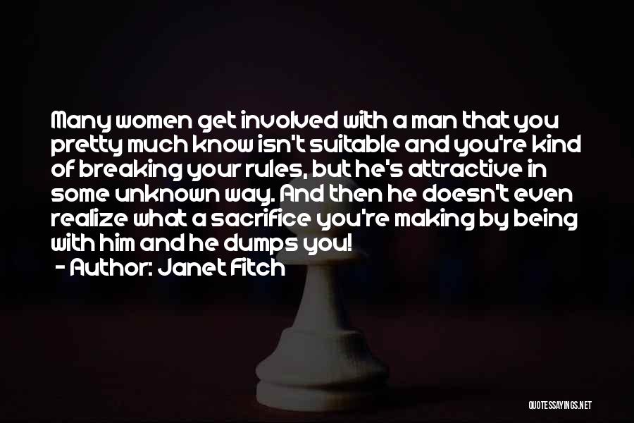 Janet Fitch Quotes: Many Women Get Involved With A Man That You Pretty Much Know Isn't Suitable And You're Kind Of Breaking Your