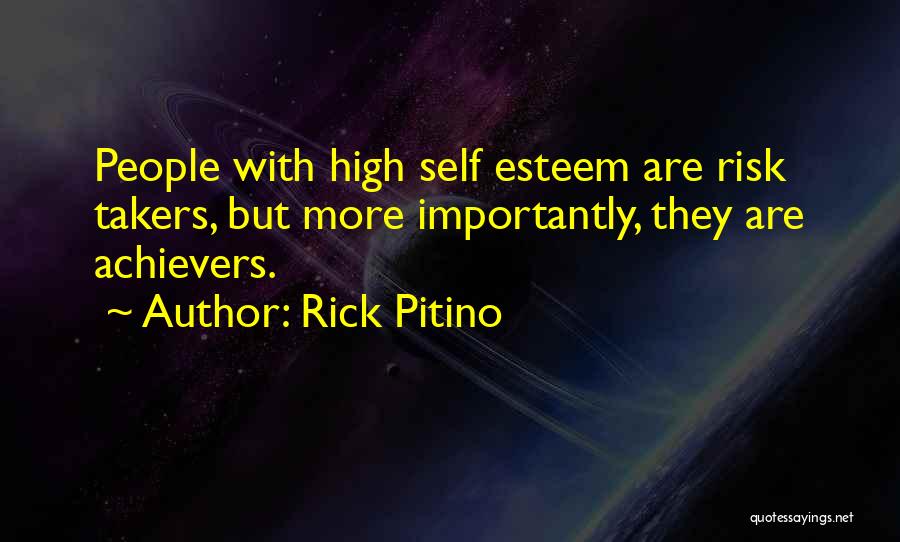 Rick Pitino Quotes: People With High Self Esteem Are Risk Takers, But More Importantly, They Are Achievers.