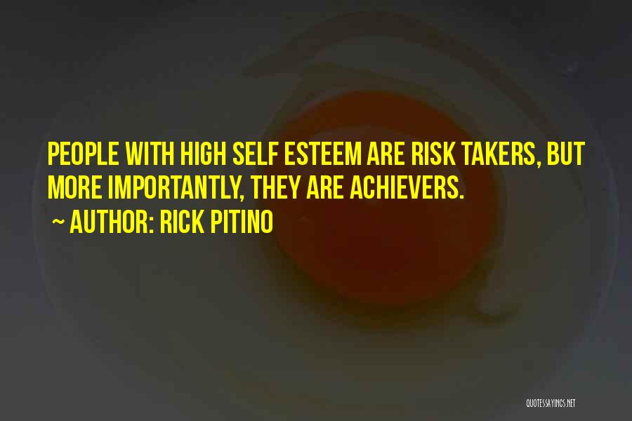 Rick Pitino Quotes: People With High Self Esteem Are Risk Takers, But More Importantly, They Are Achievers.