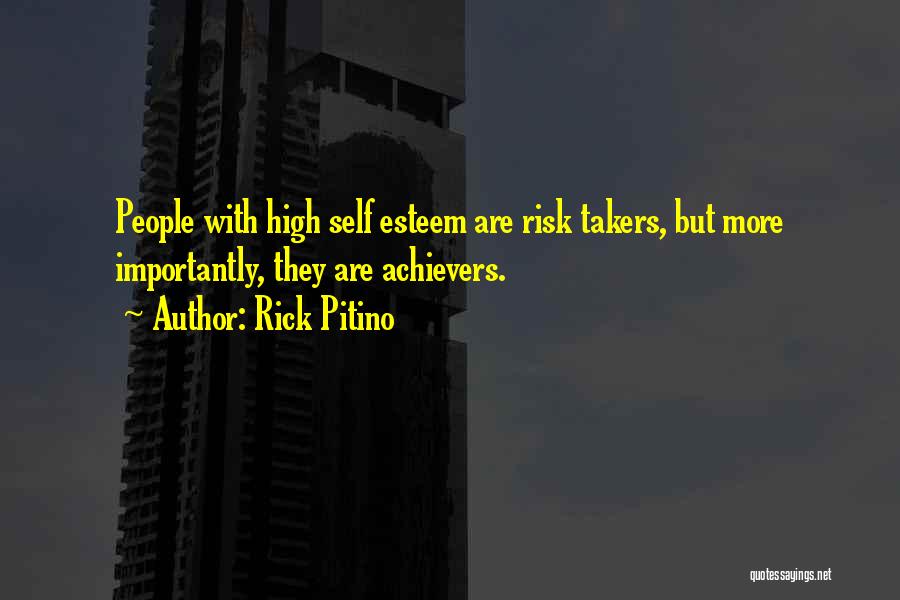 Rick Pitino Quotes: People With High Self Esteem Are Risk Takers, But More Importantly, They Are Achievers.