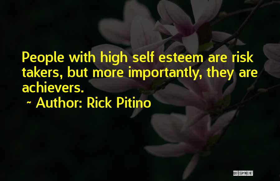 Rick Pitino Quotes: People With High Self Esteem Are Risk Takers, But More Importantly, They Are Achievers.