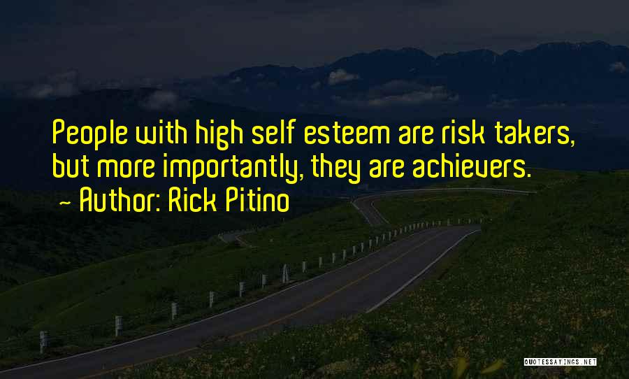 Rick Pitino Quotes: People With High Self Esteem Are Risk Takers, But More Importantly, They Are Achievers.