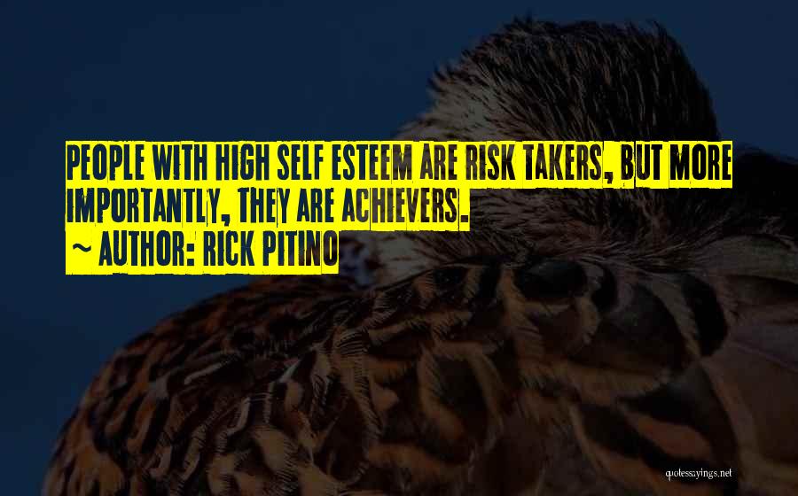 Rick Pitino Quotes: People With High Self Esteem Are Risk Takers, But More Importantly, They Are Achievers.