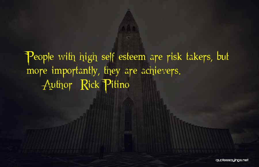 Rick Pitino Quotes: People With High Self Esteem Are Risk Takers, But More Importantly, They Are Achievers.