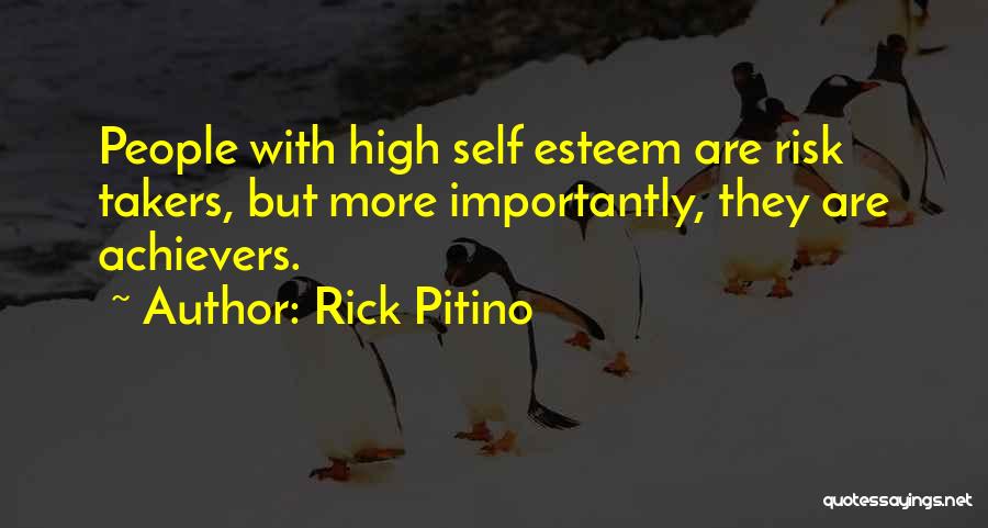 Rick Pitino Quotes: People With High Self Esteem Are Risk Takers, But More Importantly, They Are Achievers.