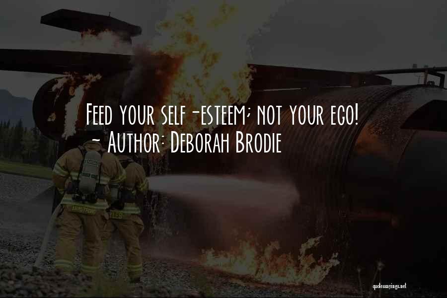 Deborah Brodie Quotes: Feed Your Self-esteem; Not Your Ego!