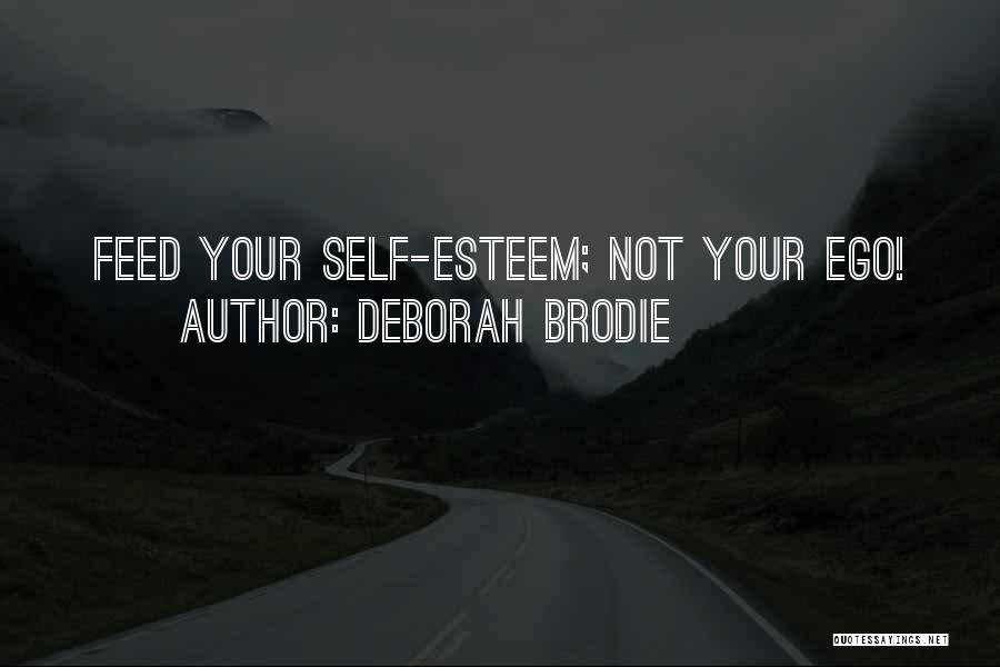 Deborah Brodie Quotes: Feed Your Self-esteem; Not Your Ego!