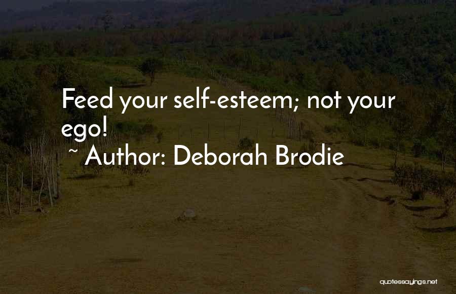 Deborah Brodie Quotes: Feed Your Self-esteem; Not Your Ego!