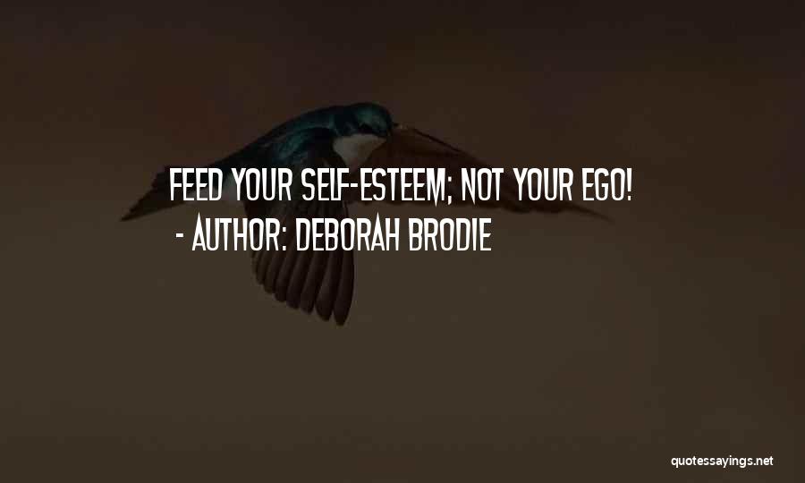 Deborah Brodie Quotes: Feed Your Self-esteem; Not Your Ego!