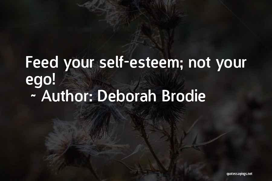 Deborah Brodie Quotes: Feed Your Self-esteem; Not Your Ego!