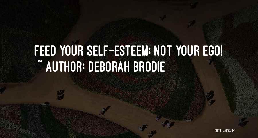 Deborah Brodie Quotes: Feed Your Self-esteem; Not Your Ego!