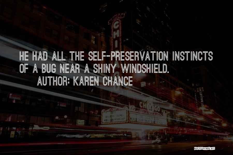 Karen Chance Quotes: He Had All The Self-preservation Instincts Of A Bug Near A Shiny Windshield.