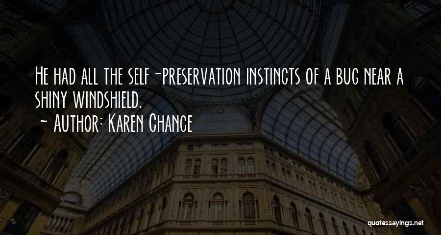 Karen Chance Quotes: He Had All The Self-preservation Instincts Of A Bug Near A Shiny Windshield.