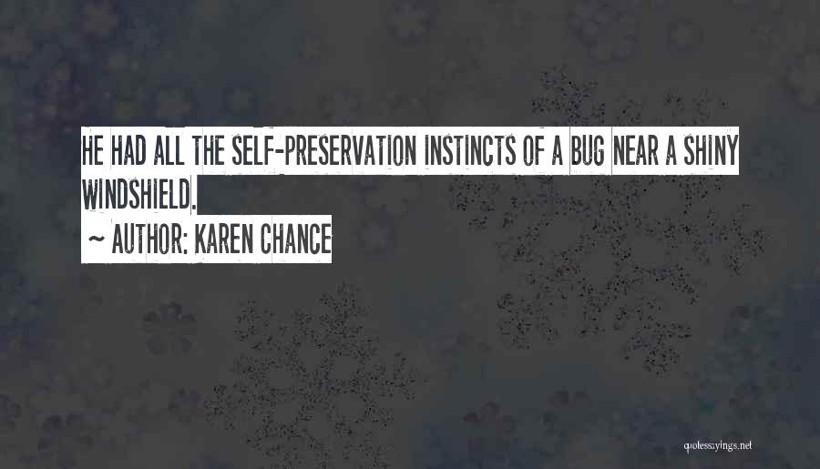 Karen Chance Quotes: He Had All The Self-preservation Instincts Of A Bug Near A Shiny Windshield.