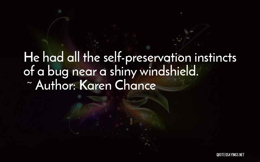 Karen Chance Quotes: He Had All The Self-preservation Instincts Of A Bug Near A Shiny Windshield.