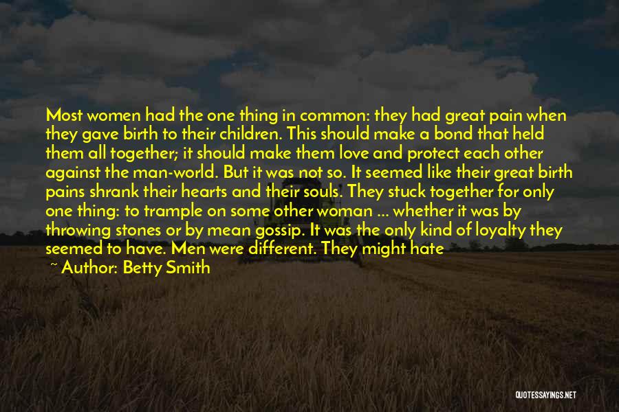 Betty Smith Quotes: Most Women Had The One Thing In Common: They Had Great Pain When They Gave Birth To Their Children. This