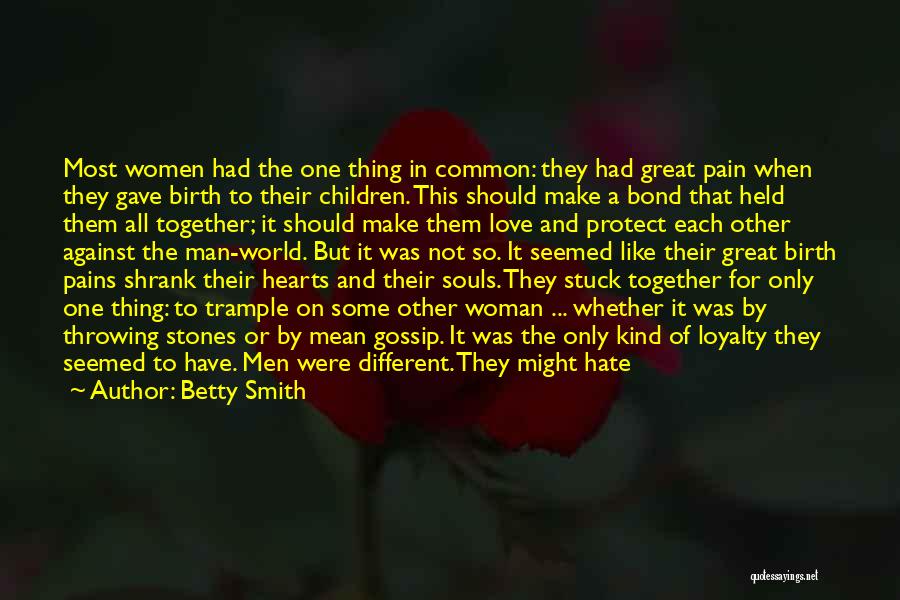 Betty Smith Quotes: Most Women Had The One Thing In Common: They Had Great Pain When They Gave Birth To Their Children. This