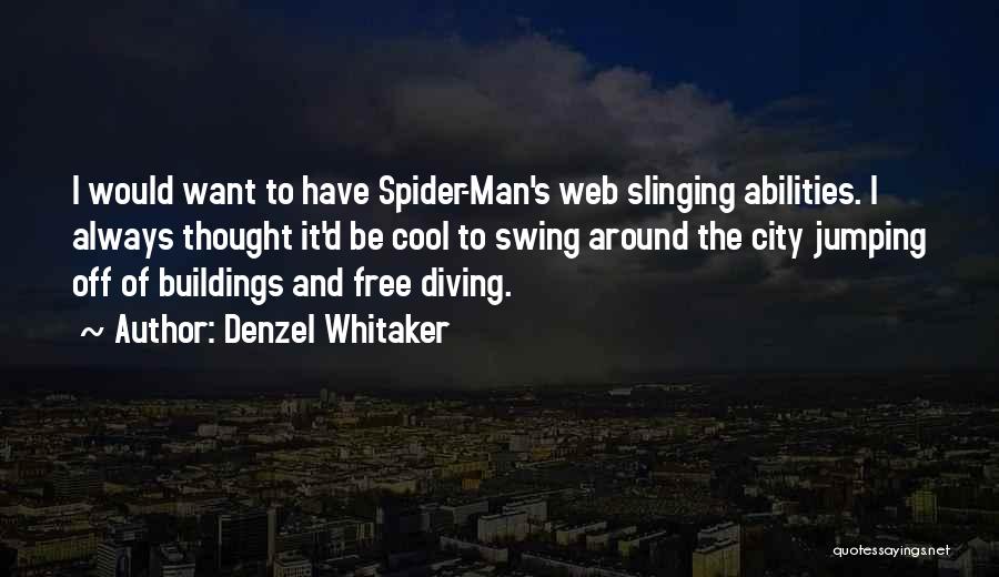 Denzel Whitaker Quotes: I Would Want To Have Spider-man's Web Slinging Abilities. I Always Thought It'd Be Cool To Swing Around The City