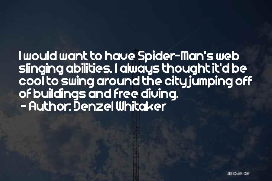 Denzel Whitaker Quotes: I Would Want To Have Spider-man's Web Slinging Abilities. I Always Thought It'd Be Cool To Swing Around The City