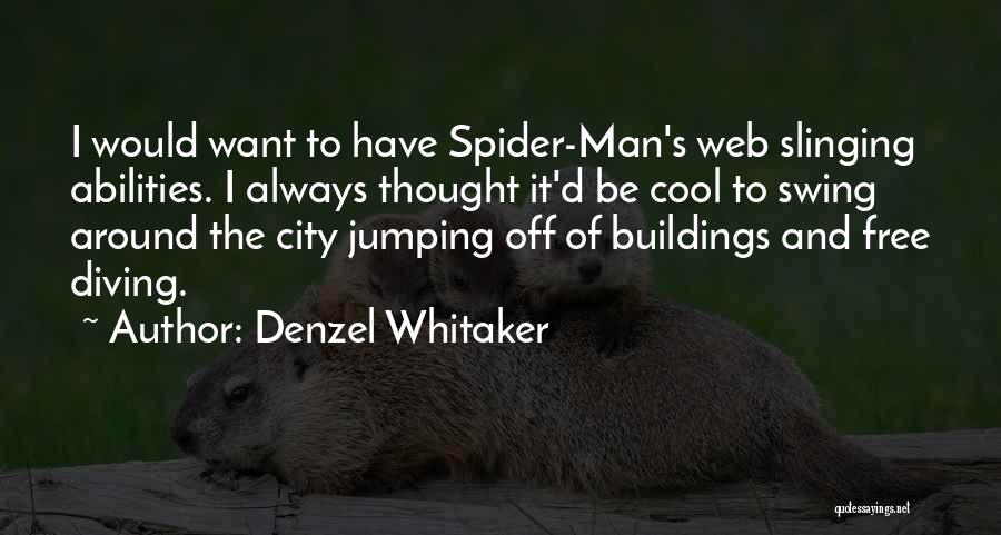 Denzel Whitaker Quotes: I Would Want To Have Spider-man's Web Slinging Abilities. I Always Thought It'd Be Cool To Swing Around The City